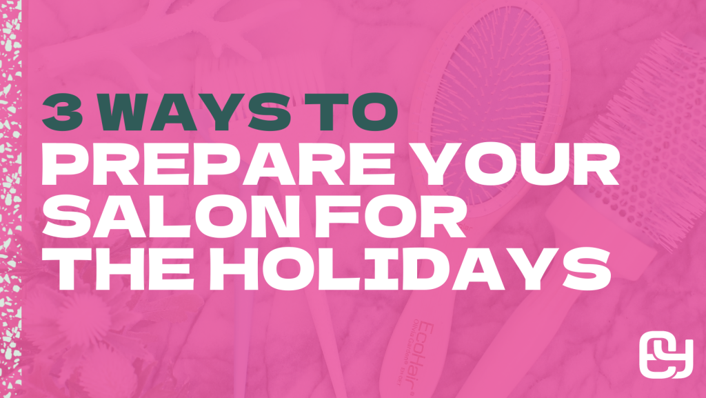 3 Ways to Prepare Your Salon For The Holidays