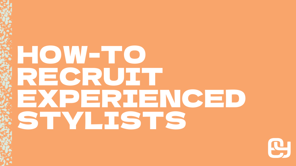 Salon Recruitment Tips to Hire Experienced Stylists