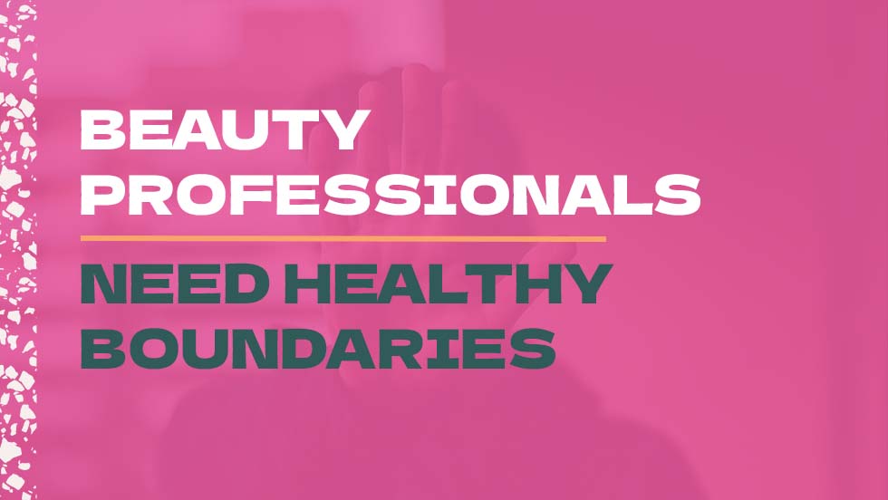 Beauty Professionals Need Healthy Boundaries