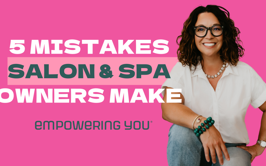 5 Biggest Mistakes Salon & Spa Owners Make and How To Avoid Them