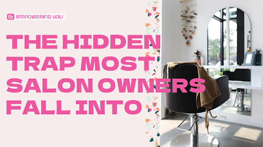 From Overwhelmed to Thriving: How Salon & Spa Owners Can Move Beyond Busy and Build a Successful Business